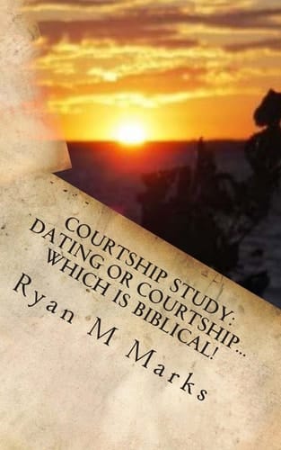 Courtship Study Dating Or Courtship....Which Is Biblical!