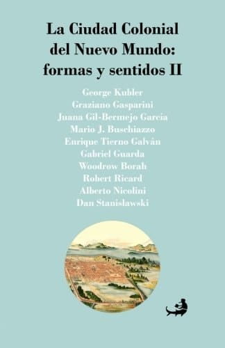 La Ciudad Colonial Del Nuevo Mundo: Formas y Sentidos II