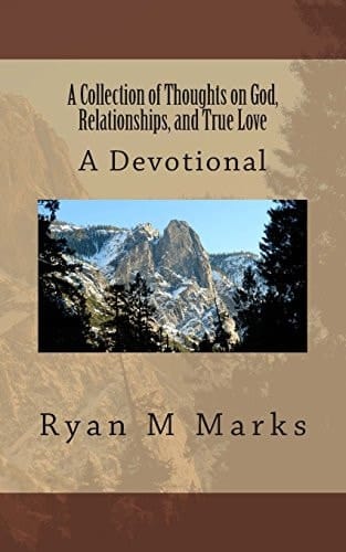 A Collection of Thoughts on God, Relationships, and True Love A Devotional