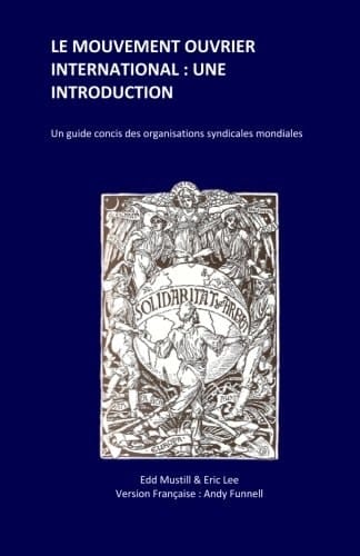 Le Mouvement Ouvrier International : une Introduction Un Guide Concis des Organisations Syndicales Mondiales