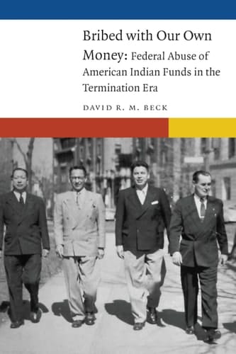 Bribed with Our Own Money Federal Abuse of American Indian Funds in the Termination Era