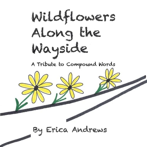 Wildflowers Along the Wayside A Tribute to Compound Words