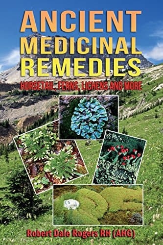 Ancient Medicinal Remedies Horsetail, Ferns, Lichens and More