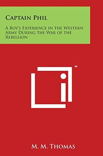 Captain Phil A Boy's Experience in the Western Army During the War of the Rebellion