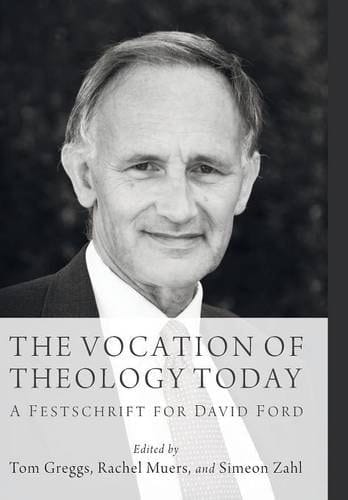 The Vocation of Theology Today A Festschrift for David Ford