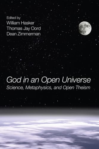 God in an Open Universe Science, Metaphysics, and Open Theism