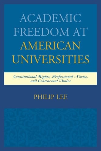 Academic Freedom at American Universities Constitutional Rights, Professional Norms, and Contractual Duties