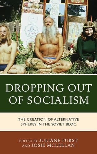 Dropping Out of Socialism The Creation of Alternative Spheres in the Soviet Bloc