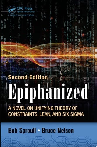 Epiphanized A Novel on Unifying Theory of Constraints, Lean, and Six Sigma, Second Edition