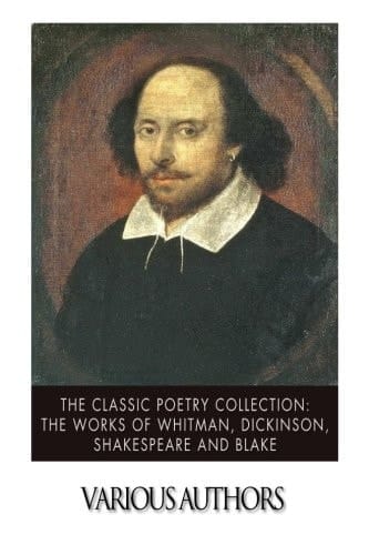 The Classic Poetry Collection: the Works of Whitman, Dickinson, Shakespeare, and Blake