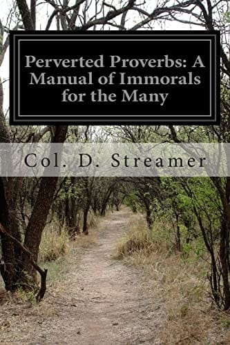 Perverted Proverbs A Manual of Immorals for the Many