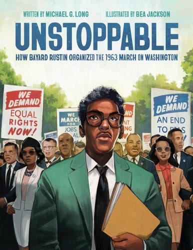 Unstoppable How Bayard Rustin Organized the 1963 March on Washington