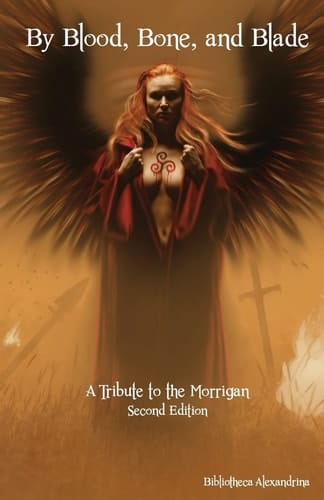 By Blood, Bone, and Blade A Tribute to the Morrigan (Second Edition)