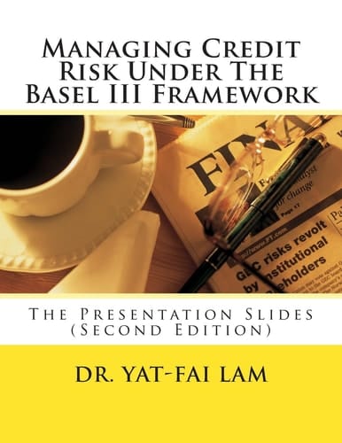 Managing Credit Risk Under the Basel III Framework The Presentation Slides