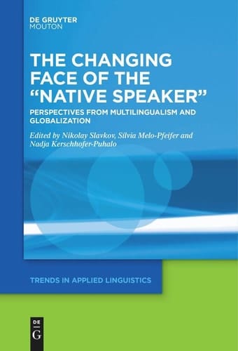 The Changing Face of the "Native Speaker" Perspectives from Multilingualism and Globalization