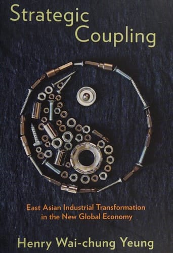 Strategic Coupling East Asian Industrial Transformation in the New Global Economy