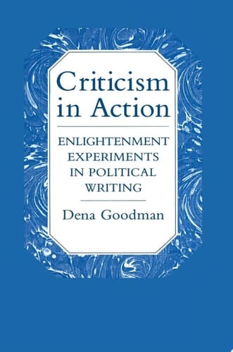 Criticism in Action Enlightenment Experiments in Political Writing