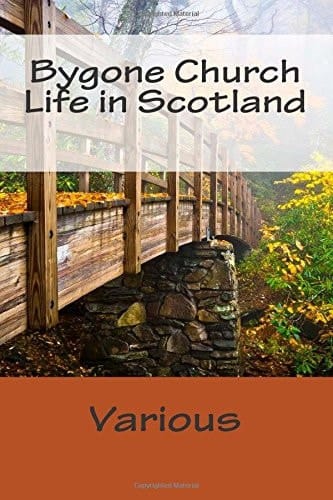 Bygone Church Life in Scotland
