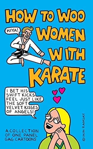 How to Woo Women with Karate A Collection of One Panel Gag Cartoons