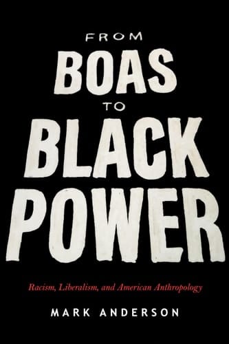 From Boas to Black Power Racism, Liberalism, and American Anthropology