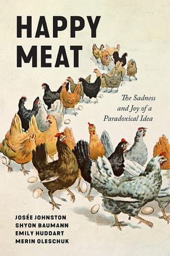 Happy Meat The Sadness and Joy of a Paradoxical Idea