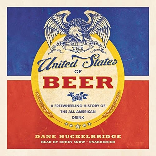 The United States of Beer Lib/E: A Freewheeling History of the All-American Drink