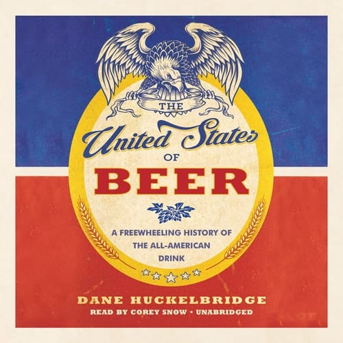 The United States of Beer: A Freewheeling History of the All-American Drink
