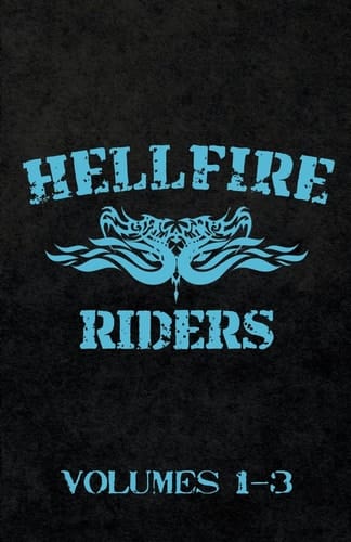 The Hellfire Riders, Volumes 1-3 Wanting It All, Taking It All, Having It All