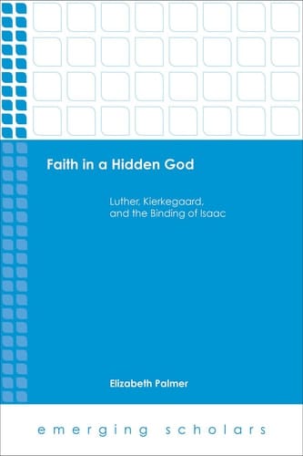 Faith in a Hidden God Luther, Kierkegaard, and the Binding of Isaac