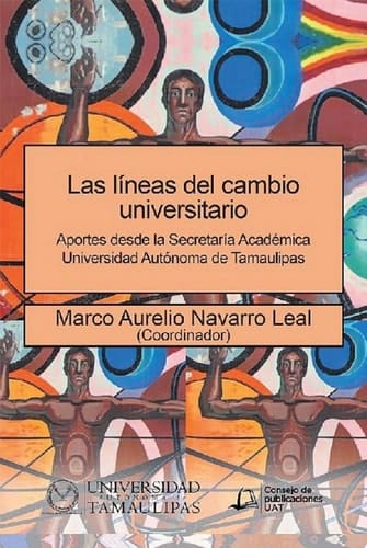 Las Líneas Del Cambio Universitario Aportes Desde La Secretaría Académica Universidad Autónoma De Tamaulipas