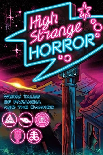 High Strange Horror Weird Tales of Paranoia and the Damned