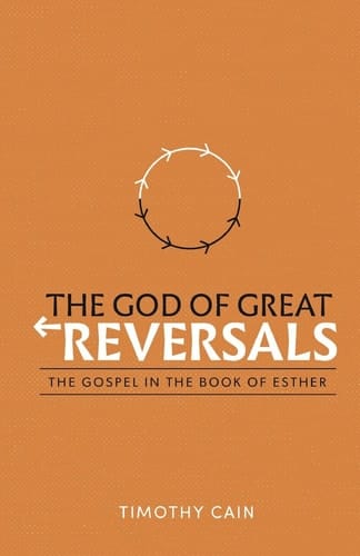 The God of Great Reversals The Gospel in the Book of Esther