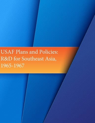 USAF Plans and Policies R&D for Southeast Asia, 1965-1967