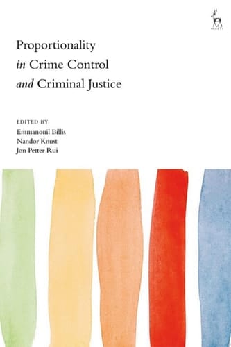 Proportionality in Crime Control and Criminal Justice