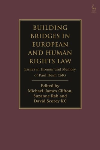 Building Bridges in European and Human Rights Law Essays in Honour and Memory of Paul Heim CMG