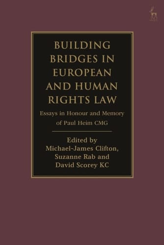 Building Bridges in European and Human Rights Law Essays in Honour and Memory of Paul Heim CMG