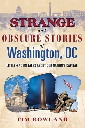 Strange and Obscure Stories of Washington, DC Little-Known Tales about Our Nation's Capital
