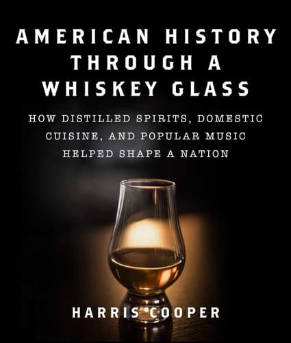 American History Through a Whiskey Glass How Distilled Spirits, Domestic Cuisine, and Popular Music Helped Shape a Nation