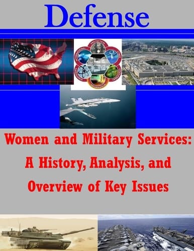 Women and Military Services A History, Analysis, and Overview of Key Issues