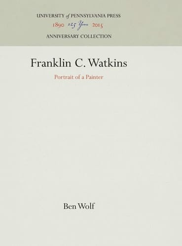 Franklin C. Watkins: Portrait of a Painter (Anniversary Collection)