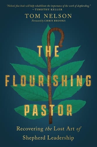 The Flourishing Pastor Recovering the Lost Art of Shepherd Leadership