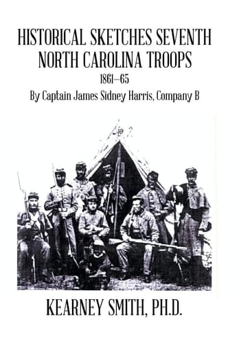 Historical Sketches Seventh North Carolina Troops 1861-65 By Captain James Sidney Harris, Company B
