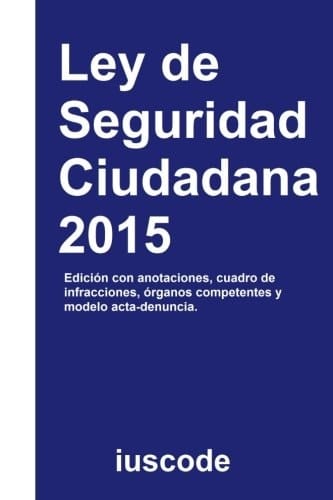 Ley de Seguridad Ciudadana 2015 Ley Orgánica 4/2015, de 30 de Marzo, de Protección de la Seguridad Ciudadana
