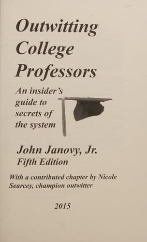 Outwitting College Professors, 5th Edition An Insider's Guide to Secrets of the System