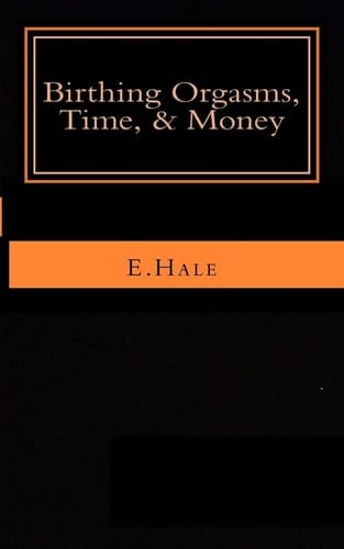 Birthing Orgasms, Time and Money A Literary Memoir
