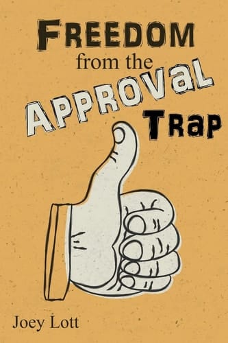 Freedom from the Approval Trap End the Enslavement to Others' Opinions and Live