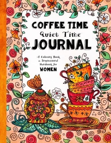 Coffee Time - Quiet Time Journal A Coloring Book and Inspirational Handbook for Women