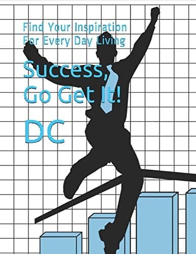 Success, Go Get It Find Your Inspiration for Every Day Living