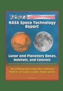 NASA Space Technology Report Lunar and Planetary Bases, Habitats, and Colonies, Special Bibliography Including Mars Settlements, Materials, Life Support, Logistics, Robotic Systems