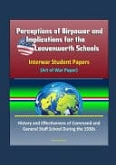 Perceptions of Airpower and Implications for the Leavenworth Schools Interwar Student Papers (Art of War Paper) - History and Effectiveness of Command and General Staff School During the 1930s